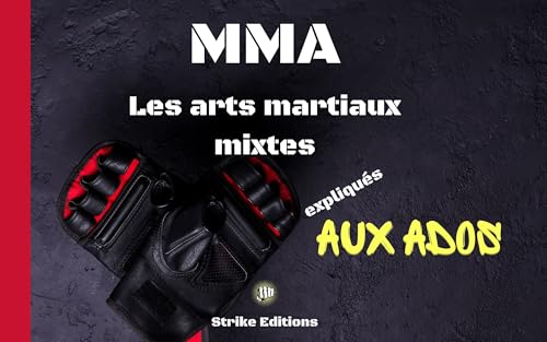 MMA Les arts martiaux mixtes expliqués aux ados