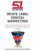 White Label Digital Marketing: How to Effectively Scale Your Agency for Time & Financial Freedom 1703466594 Book Cover