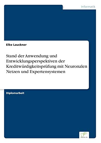 Stand der Anwendung und Entwicklungsperspektiven der Kreditwürdigkeitsprüfung mit Neuronalen Netzen und Expertensystemen (German Edition)