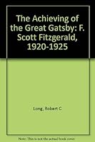 The Achieving of the Great Gatsby: F. Scott Fitzgerald, 1920-1925 0838721923 Book Cover