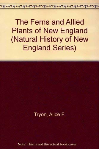 The Ferns and Allied Plants of New England (Natural History of New England Series)