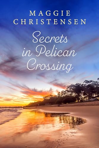 Secrets in Pelican Crossing: A heartwarming tale of family, friends, and second chances.