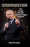 Swaggartism: The Strange Doctrines of Jimmy Swaggart Ministries (Defending the Faith Series)