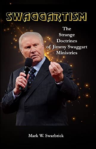Swaggartism: The Strange Doctrines of Jimmy Swaggart Ministries (Defending the Faith Series)