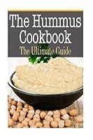 Hummus Cookbook: The Ultimate Guide 1505708028 Book Cover