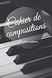 Cahier de compositions: Pour piano