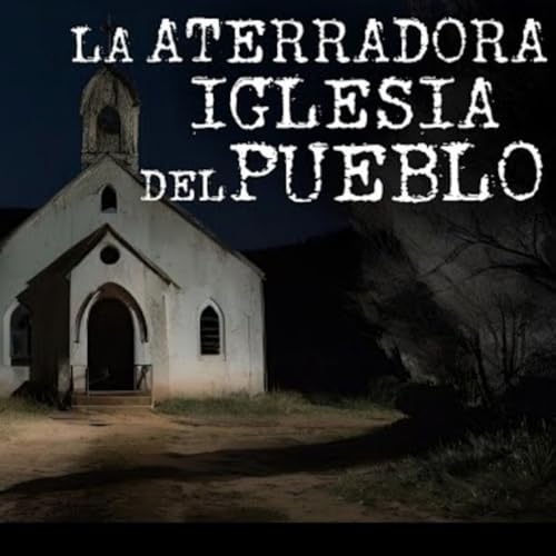 EN EL PUEBLO HAB&Iacute;A UNA IGLESIA MALDITA | 2 RELATOS PARANORMALES | HISTORIAS DE TERROR
