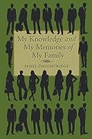 My Knowledge and My Memories of My Family 1503583511 Book Cover