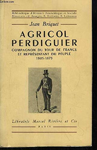 Agricol perdiguier. compagnon du tour de france et représentant du peuple 1805 - 1875