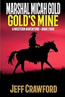 Marshal Micah Gold: Gold's Mine: A Western Adventure (A Marshal Micah Gold Western) B0F5PV47JN Book Cover