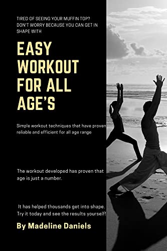 EASY WORKOUT FOR ALL AGE'S: Simple workout techniques that have proven reliable and efficient for all age range (age is just a number)