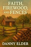 Faith, Firewood, and Fences (Nana's Bug Out Bible Book 3)