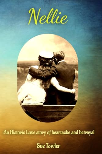 Nellie: An historic love story of heartache and betrayal. One woman, two countries, two love stories. (NZ Historic fiction High Country series)