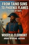 From Taino Suns to Phoenix Flames: A Story of Haiti (History Series)