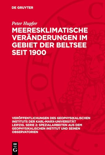 Meeresklimatische Veränderungen im Gebiet der Beltsee seit 1900 (Veröffentlichungen des Geophysikalischen Instituts der Karl-Marx-Universität Leipzig. ... und seinen Observatorien, 17/4, Band 17)