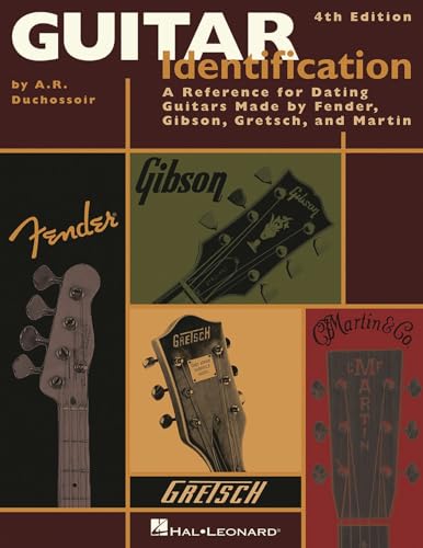 Guitar Identification: A Reference Guide to Serial Numbers for Dating the Guitars Made by Fender, Gibson, Gretsch & Martin