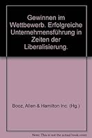 Gewinnen im Wettbewerb. Erfolgreiche Unternehmensführung in Zeiten der Liberalisierung. 379100770X Book Cover