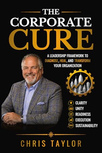 The Corporate Cure: Diagnose What’s Broken. Align What Matters. Build
