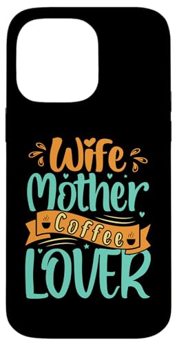 Wife Mother Coffee Lover Funny Mother's Day Coffee For Mom �X�}�z�P�[�X iPhone 14 Pro Max �p
