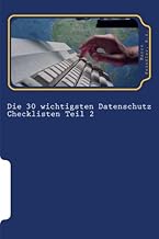 Die 30 wichtigsten Datenschutz Checklisten Teil 2: 30 weitere wichtige Checklisten zum Thema Datenschutz