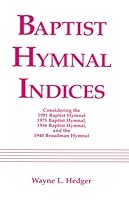 Baptist Hymnal Indices: Considering the 1991 Baptist Hymnal, 1975 Baptist Hymnal, 1956 Baptist Hymnal, and 1940 Broadman Hymnal 0963065602 Book Cover