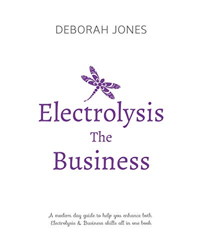 Electrolysis The Business: A complete guide while studying on any electrolysis training program, or as a great reference for the already practicing electrologist.