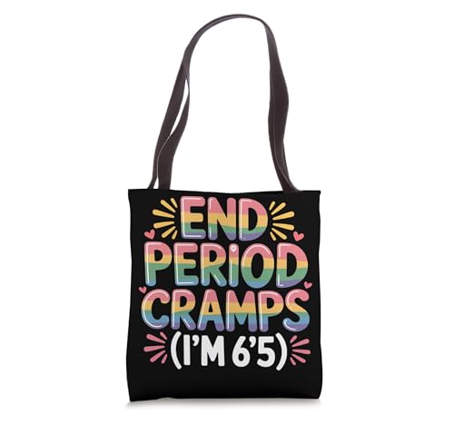 End Period Cramps I'm 6'5 Menstrual Jokes |- Tote Bag