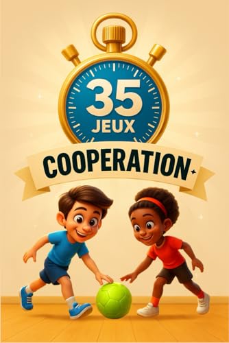 livre 35 jeux de coopération sportifs: Un guide incontournable pour tous les animateurs, enseignants et éducateurs sportifs désireux de dynamiser l'apprentissage sportif et ludique chez les enfants !