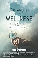 Journeying to Wellness: Learning to Stand Up for Myself as I Learned How to Stand Again 194544682X Book Cover