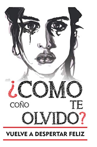 Como coño te olvido: Versión para olvidar a un hombre. Escrito por alguien pasándolo tan jodido como tú mientras conseguí olvidar a mi ex.