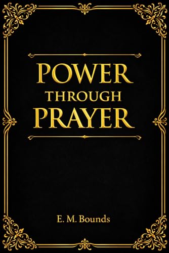 Power Through Prayer: Discover the Hidden Source of Spiritual Strength,