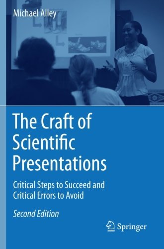 The Craft of Scientific Presentations: Critical Steps to Succeed and Critical Errors to Avoid by Alley, Michael [Springer, 2013] (Paperback) 2nd Edition [Paperback]