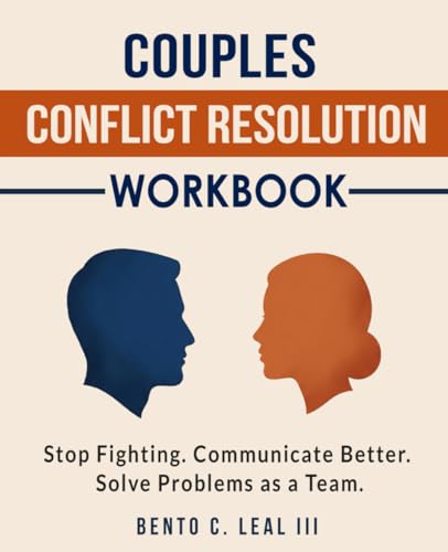 Couples Conflict Resolution Workbook: Stop Fighting. Communicate Better. Solve Problems as a Team. (Relationship Skills Series)