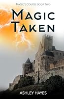 Magic Taken (Magic's Course) B0CRP4B9LY Book Cover