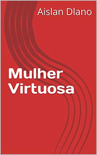 Mulher Virtuosa (English Edition)