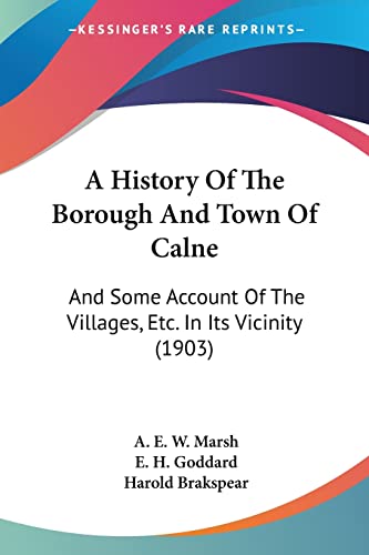 A History Of The Borough And Town Of Calne: And Some Account Of The Villages, Etc. In Its Vicinity (1903)