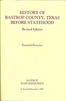 History of Bastrop County, Texas: Before Statehood and History of Bastrop County, Texas: 1846 - 1865 , Revised Editions B000EHVQWA Book Cover