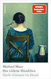 Das violette Hündchen: Große Literatur im Detail | Vom Autor des Bestsellers "Die Schlange im Wolfspelz"