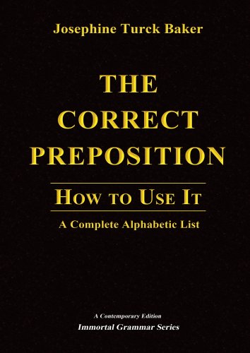 The Correct Preposition: How to Use It - A Complete Alphabetic List (Immortal Grammar Series)