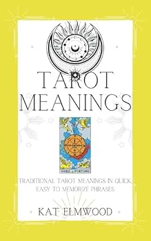 Tarot Meanings: Traditional Tarot Meanings in Quick, Easy To Memorize Phrases (Real World Tarot Books)