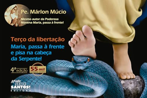 Terço da Libertação - Maria, Passa à Frente e Pisa à Cabeça da Se...