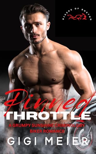 Pinned Throttle : A Reverse Age Gap Grumpy Sunshine Criminology Biker Romance (The Bikers of Boston Series, Book 2)