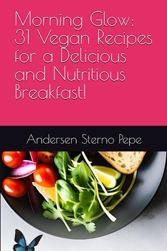 Morning Glow: 31 Vegan Recipes for a Delicious and Nutritious Breakfast!