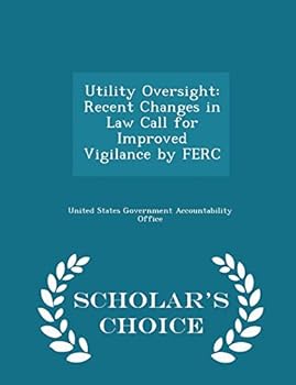 Paperback Utility Oversight: Recent Changes in Law Call for Improved Vigilance by Ferc - Scholar's Choice Edition Book