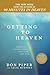 Getting to Heaven: Departing Instructions for Your Life Now