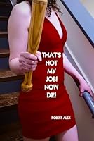 THAT'S NOT MY JOB! NOW DIE! B0D2CJZSG3 Book Cover
