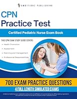 CPN Practice Test: Newly Updated Study Guide With 4 Full-Length Mock Tests, 700 Practice Questions, Clear Explanations And Simple Strategies For Certified Pediatric Nurse Exam Success B0DVLNFC4P Book Cover