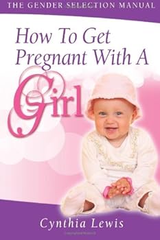 Paperback How To Get Pregnant With A Girl: The Gender Selection Manual Book