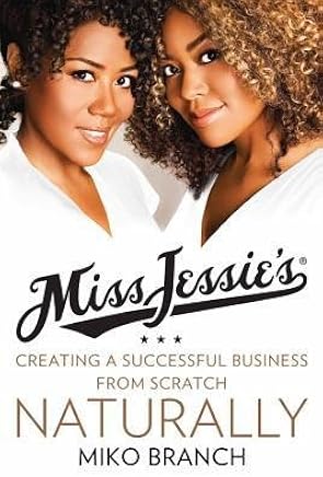 By Branch, Miko ( Author ) [ Miss Jessie's: Creating a Successful Business from Scratch---Naturally By Apr-2015 Hardcover
