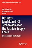 Business Models and ICT Technologies for the Fashion Supply Chain: Proceedings of IT4Fashion 2016 (Lecture Notes in Electrical Engineering, 413)